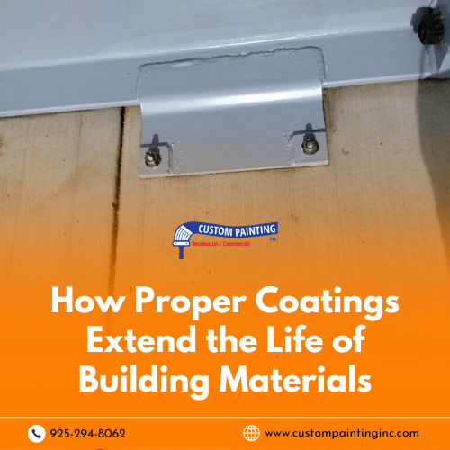 How Proper Coatings Extend the Life of Building Materials in the Livermore, Dublin, Mountain House, Pleasanton, San Ramon, and Tracy area