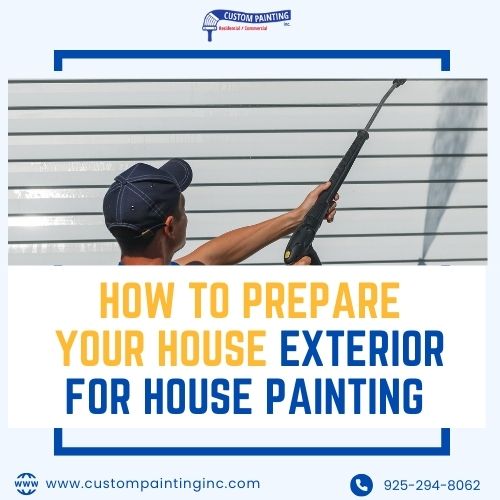 How to Prepare Your House Exterior for House Painting in the Livermore, Dublin, Mountain House, Pleasanton, San Ramon, and Tracy area