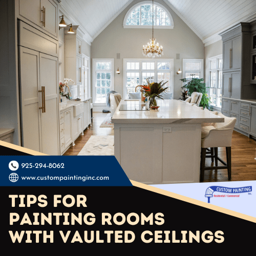 Tips for Painting Rooms with Vaulted Ceilings in the San Ramon area