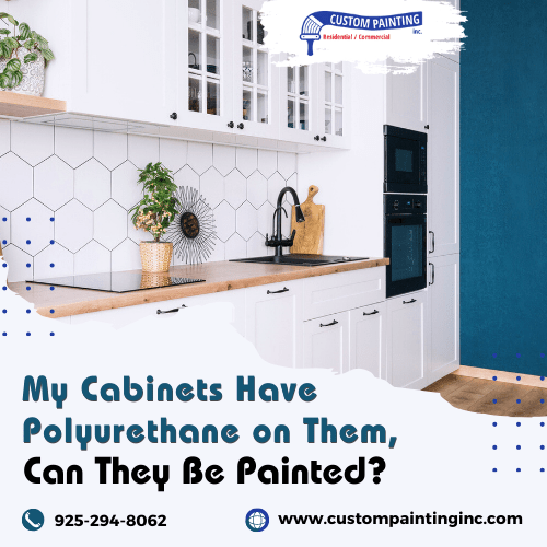 My Cabinets in my Tracy home have Polyurethane on Them, Can They Be Painted?