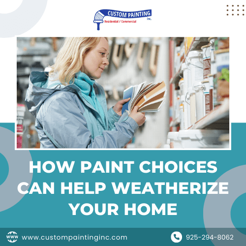 How Paint Choices Can Help Weatherize Your Livermore Home